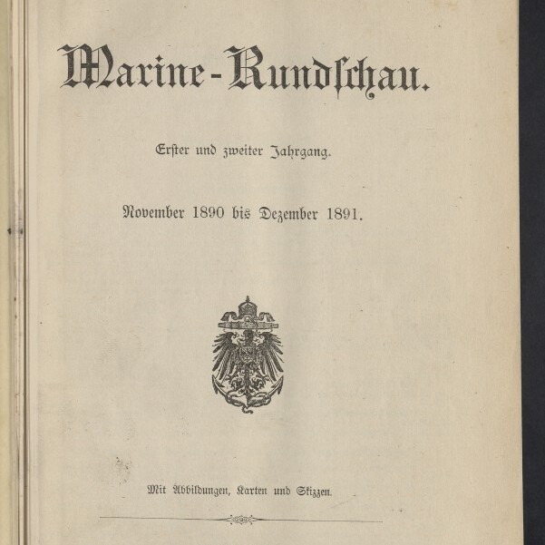 Titelseite der Zeitschrift Marine-Rundschau (Erster und zweiter Jahrgang, November 1890 bis Dezember 1891) in schwarzer Frakturschrift mit preußischem Adlerwappen in der Mitte, Verlagsangabe Berlin 1891, handschriftlichen Notizen oben und Stempel des Internationalen Maritimen Museums Hamburg unten links.