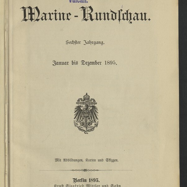 Deckblatt einer Zeitschrift mit dem Titel Marine-Rundschau, blauem Besitzstempel der Stettiner Maschinenbau-Actien-Gesellschaft Vulcan oben, der Jahresangabe Januar bis Dezember 1895, einem Reichsadler-Emblem in der Mitte, Verlagsvermerk Berlin 1895 und dem Logo des Internationalen Maritimen Museums Hamburg unten links.