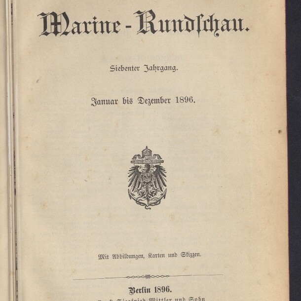 Titelblatt der Zeitschrift Marine-Rundschau in Frakturschrift, mit Untertitel ‚Siebenter Jahrgang. Januar bis Dezember 1896‘, einem deutschen Reichsadler in der Mitte sowie Verlagsangaben und dem Logo des Internationalen Maritimen Museums Hamburg unten links.