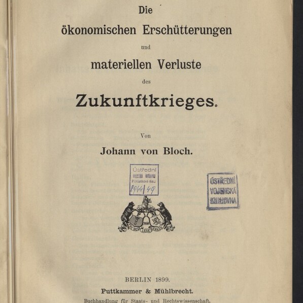 Titelblatt eines Buchs von 1899 mit dem Titel „Die ökonomischen Erschütterungen und materiellen Verluste des Zukunftkrieges“, Autor Johann von Bloch, Verlagsangabe unten und mehreren Bibliotheks- und Besitzstempeln auf der Seite.