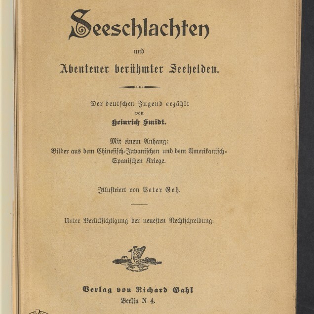 Vergilbtes Titelblatt eines Buches mit großem Frakturtitel ‹Seeschlachten und Abenteuer berühmter Seehelden›, darunter Autorennennung Heinrich Smidt, Hinweise auf Illustrationen und Anhang, Verlagsangabe Verlag von Richard Gahl, Berlin sowie Stempel des Internationalen Maritimen Museums Hamburg.