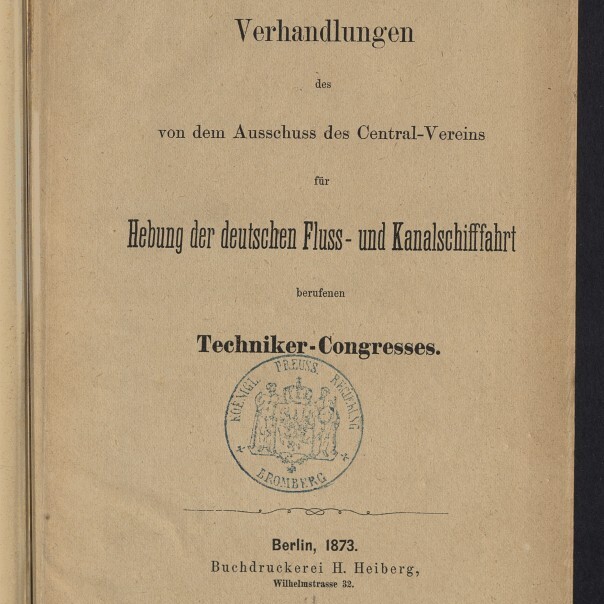 Titelblatt eines deutschsprachigen Dokuments von 1873 mit der Überschrift „Verhandlungen“, dem Untertitel über den Ausschuss des Central-Vereins zur Hebung der deutschen Fluss- und Kanalschiffahrt, dem hervorgehobenen Begriff „Techniker-Congresses“, einem runden Siegelstempel in der Mitte, der Publikationsangabe „Berlin, 1873. Buchdruckerei H. Heiberg“ und einem Museumlogo unten links.