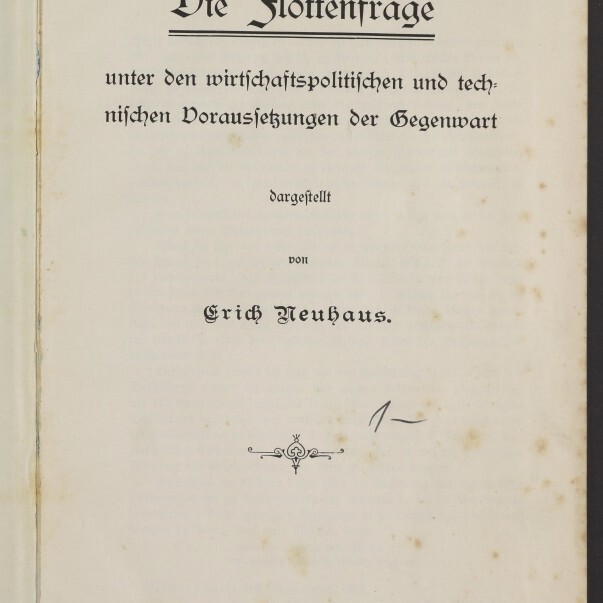 Titelblatt eines 1904 in Leipzig erschienenen Buches mit dem großen Frakturtitel »Die Flottenfrage«, Untertitel und Autorennamen Erich Neuhaus in schwarzer Schrift, Verlagsangaben unten, ornamentaler Schmuck, handschriftliche Markierung, Stempel des Internationalen Maritimen Museums Hamburg und leicht bräunliche Stockflecken auf dem Papier.